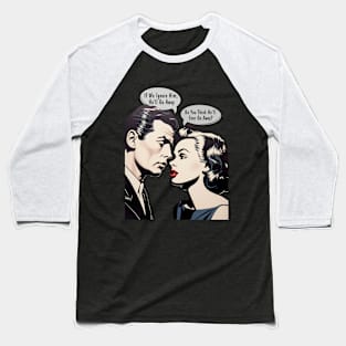 Pop Art Couple: Do You Think He'll Ever Go Away? on a dark (Knocked Out) background Baseball T-Shirt